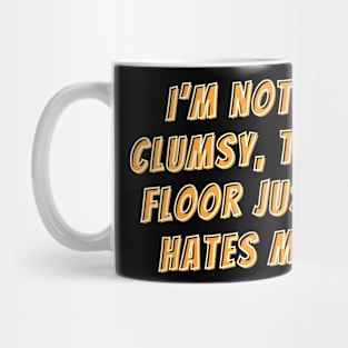 I’m not clumsy, the floor just hates me Mug